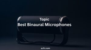 Best Binaural Microphones