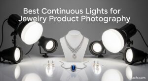 Best Continuous Lights for Jewelry Product Photography