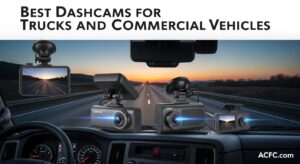 Best Dashcams for Trucks and Commercial Vehicles