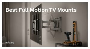 Best Full Motion TV Mounts