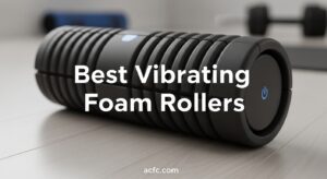 Best Vibrating Foam Rollers