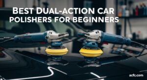 Best Dual-Action Car Polishers for Beginners