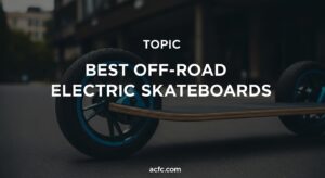 Best Off-Road Electric Skateboards