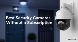 Best Security Cameras Without a Subscription