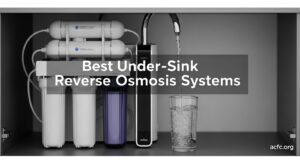 Best Under-Sink Reverse Osmosis Systems