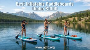 best inflatable paddleboards under $1000