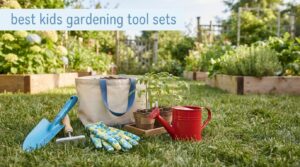 best kids gardening tool sets
