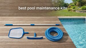 best pool maintenance kits