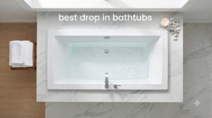 best drop in bathtubs