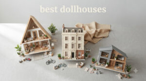 best dollhouses