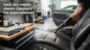 best dry vapor steam cleaners for auto interiors