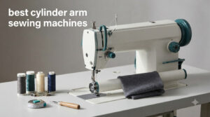 best cylinder arm sewing machines