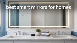 best smart mirrors for homes