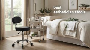 best esthetician stools