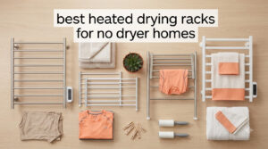 best heated drying racks for no dryer homes