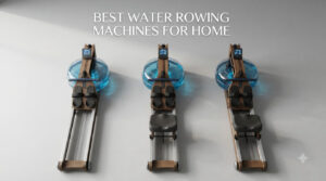 best water rowing machines for home