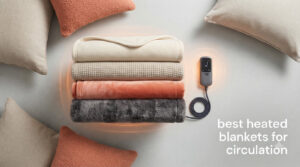 best heated blankets for circulation