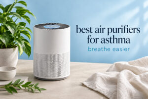best air purifiers for asthma breathe easier