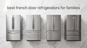 best french door refrigerators for families