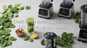 best high speed blenders for green smoothies