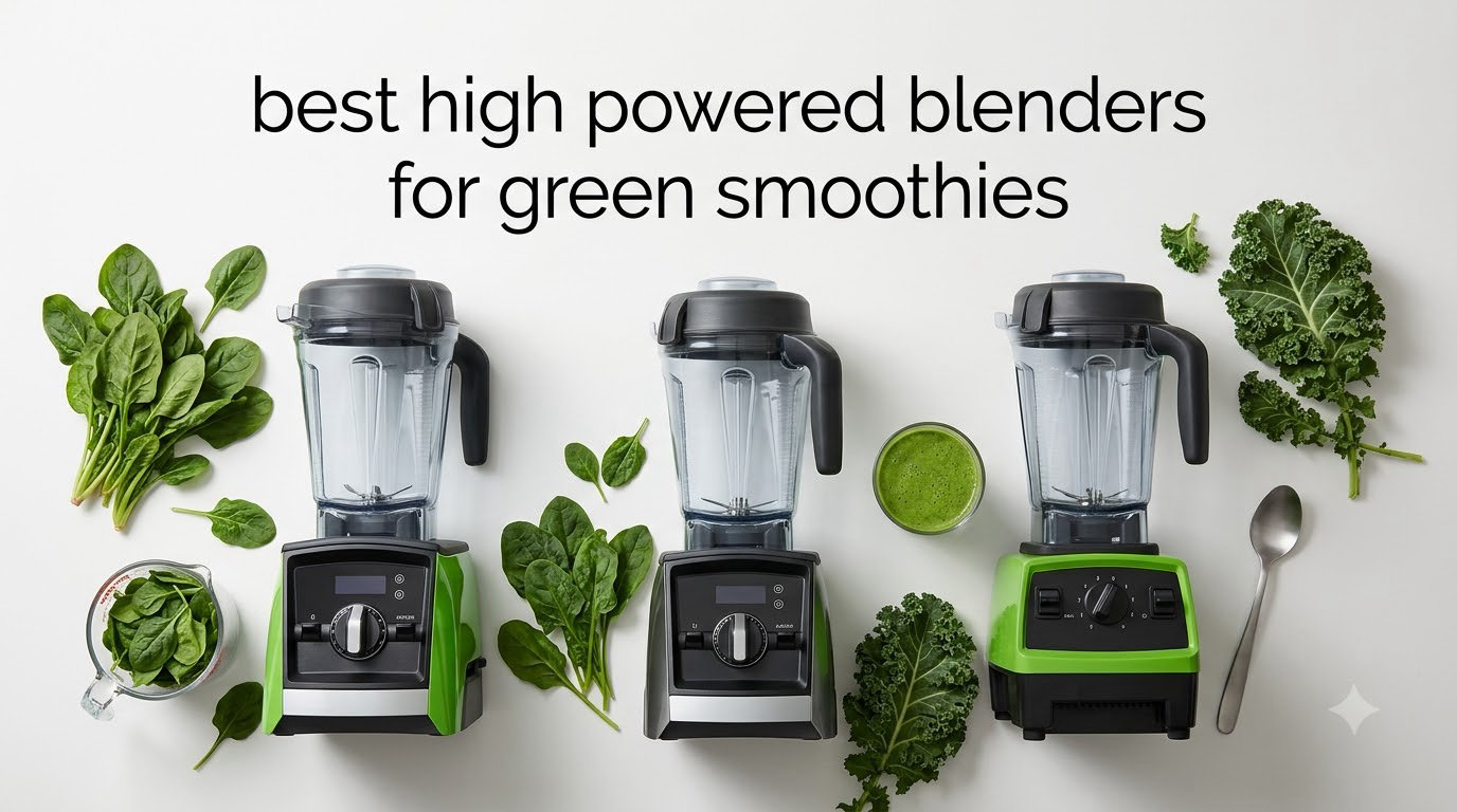 best high powered blenders for green smoothies