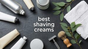 best shaving creams