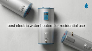 best electric water heaters for residential use