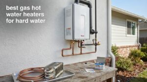 best gas hot water heaters for hard water