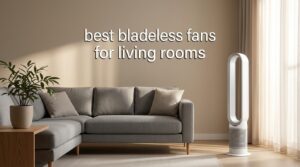 best bladeless fans for living rooms