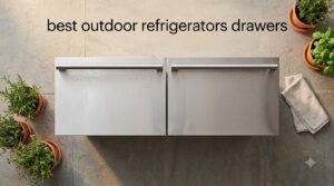 best outdoor refrigerators drawers