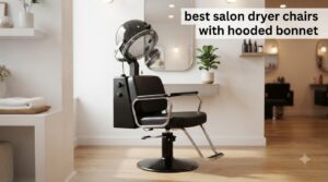 best salon dryer chairs with hooded bonnet