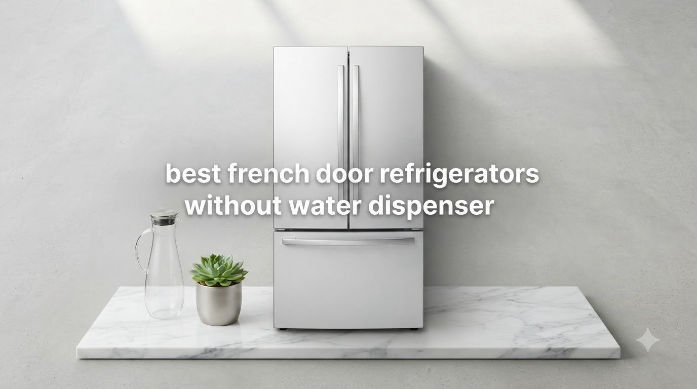 best french door refrigerators without water dispenser