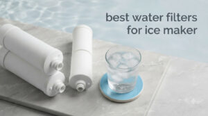 best water filters for ice maker