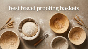 best bread proofing baskets