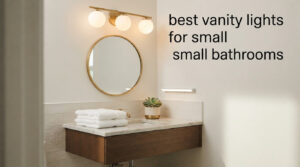 best vanity lights for small bathrooms
