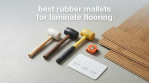 best rubber mallets for laminate flooring